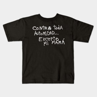 contra toda autoridad excepto mi mama Kids T-Shirt